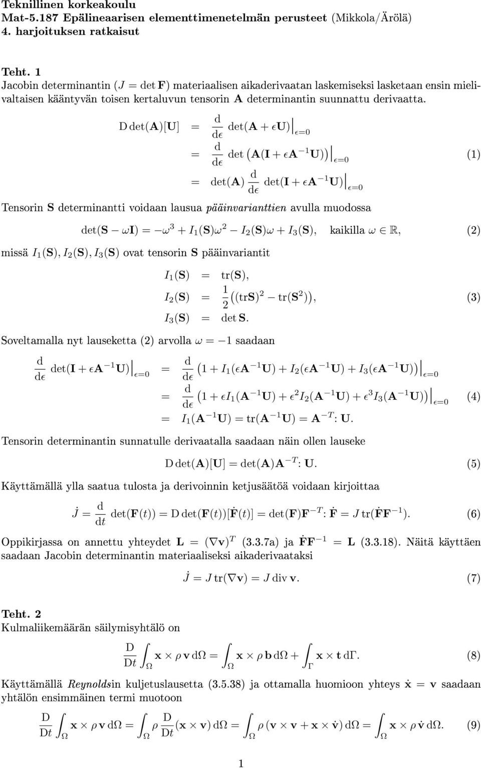 D deta[u] d dɛ deta + ɛu ɛ d dɛ det AI + ɛa 1 U ɛ 1 deta d U dɛ deti + ɛa 1 ɛ Tensorin S determinantti voidaan lausua pääinvarianttien avulla muodossa dets ωi ω + I 1 Sω 2 I 2 Sω + I S, kaikilla ω R,
