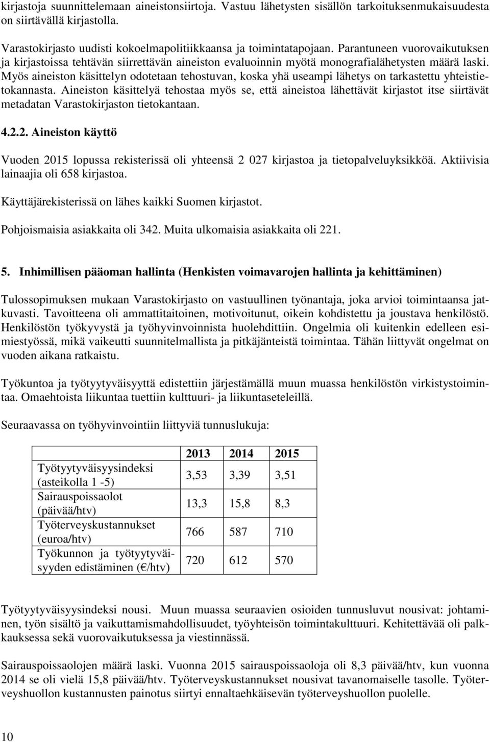 Myös aineiston käsittelyn odotetaan tehostuvan, koska yhä useampi lähetys on tarkastettu yhteistietokannasta.