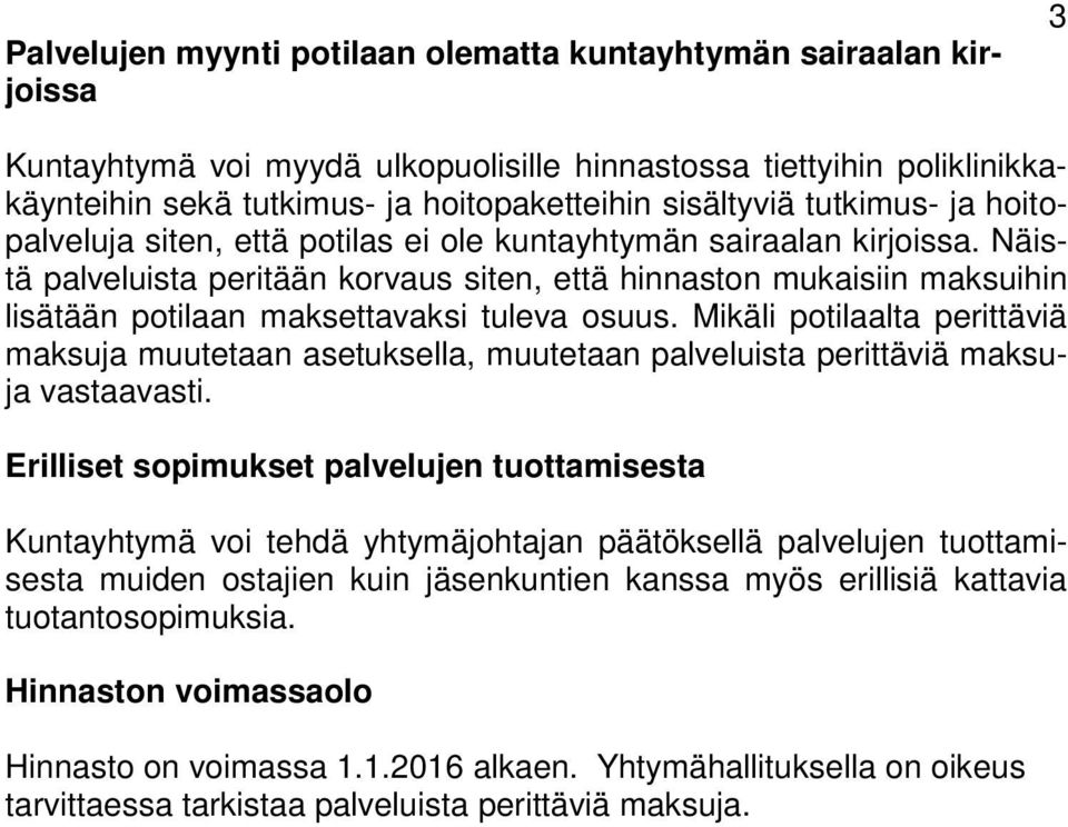 Näistä palveluista peritään korvaus siten, että hinnaston mukaisiin maksuihin lisätään potilaan maksettavaksi tuleva osuus.