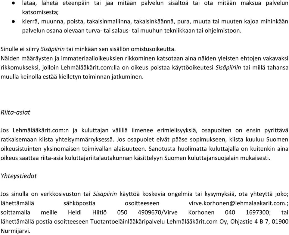 Näiden määräysten ja immateriaalioikeuksien rikkominen katsotaan aina näiden yleisten ehtojen vakavaksi rikkomukseksi, jolloin Lehmälääkärit.