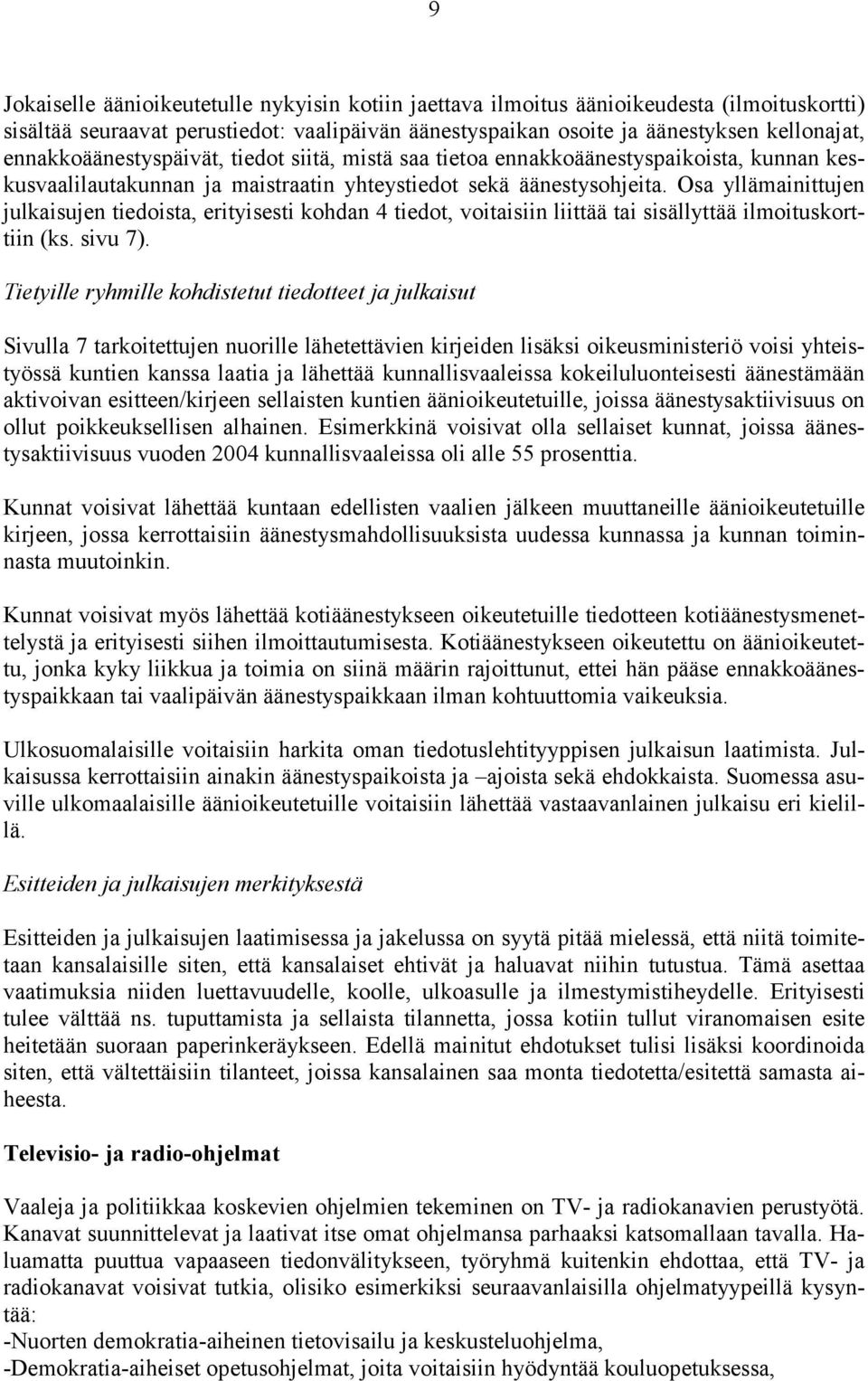 Osa yllämainittujen julkaisujen tiedoista, erityisesti kohdan 4 tiedot, voitaisiin liittää tai sisällyttää ilmoituskorttiin (ks. sivu 7).