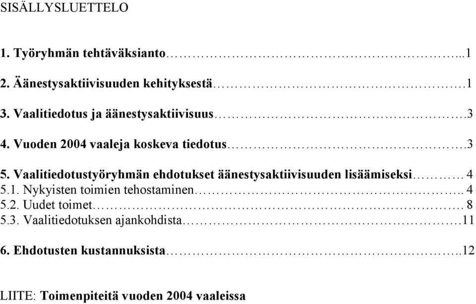 Vaalitiedotustyöryhmän ehdotukset äänestysaktiivisuuden lisäämiseksi 4 5.1.