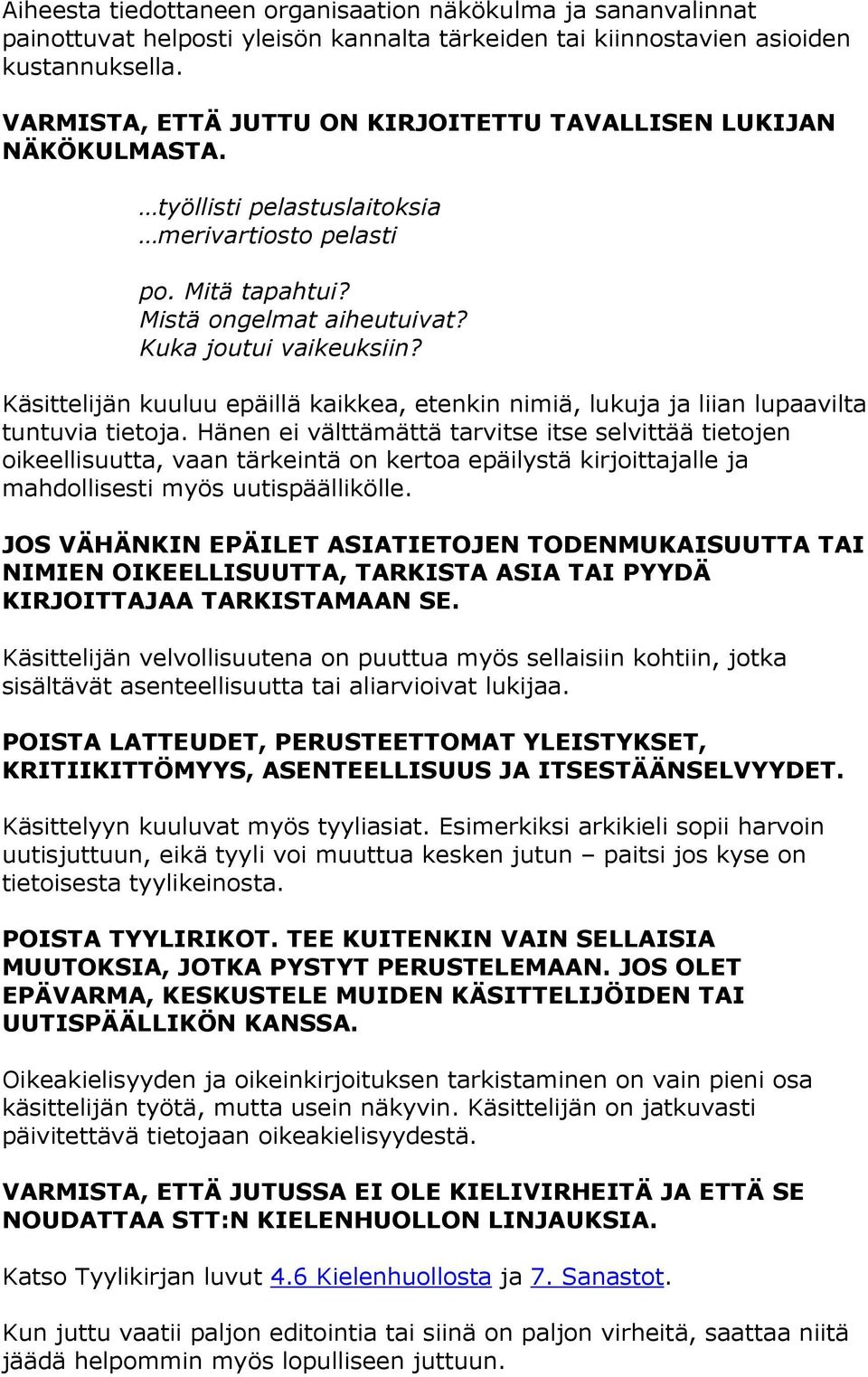 Käsittelijän kuuluu epäillä kaikkea, etenkin nimiä, lukuja ja liian lupaavilta tuntuvia tietoja.