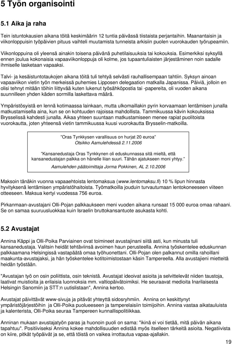 Viikonloppuina oli yleensä ainakin toisena päivänä puhetilaisuuksia tai kokouksia.