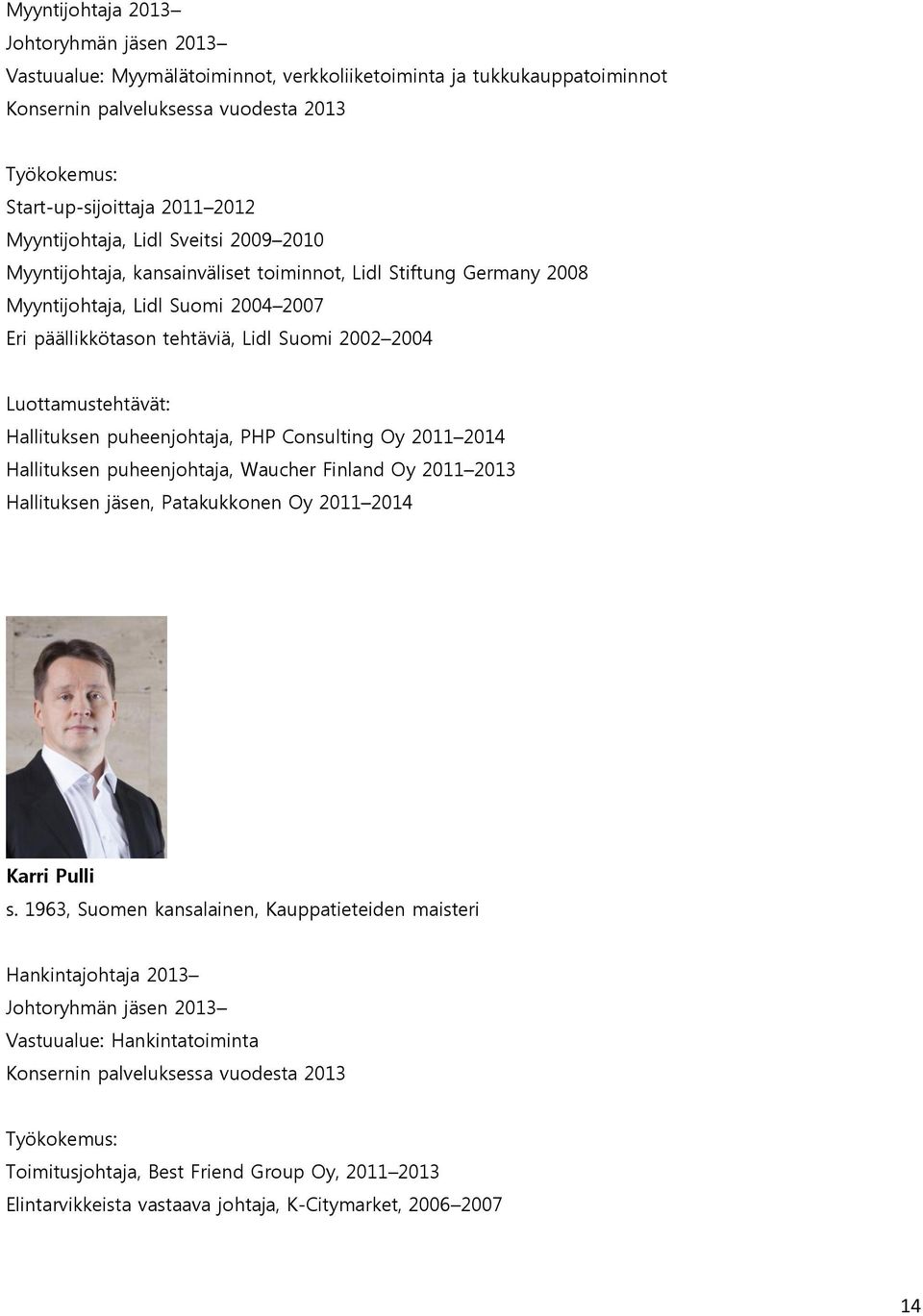 Luottamustehtävät: Hallituksen puheenjohtaja, PHP Consulting Oy 2011 2014 Hallituksen puheenjohtaja, Waucher Finland Oy 2011 2013 Hallituksen jäsen, Patakukkonen Oy 2011 2014 Karri Pulli s.