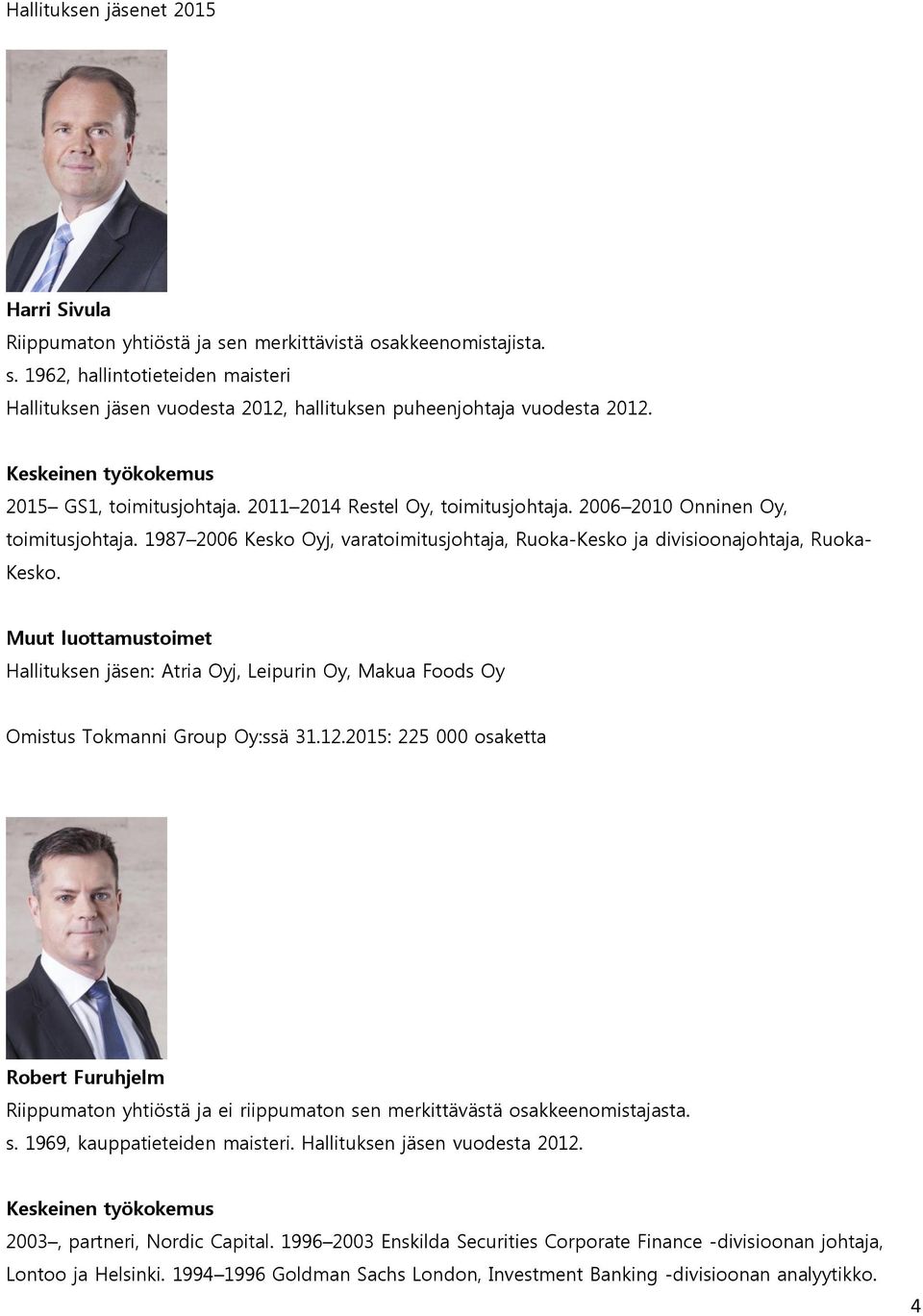 1987 2006 Kesko Oyj, varatoimitusjohtaja, Ruoka-Kesko ja divisioonajohtaja, Ruoka- Kesko.