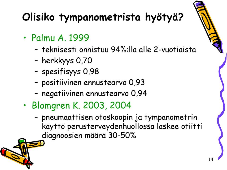 0,98 positiivinen ennustearvo 0,93 negatiivinen ennustearvo 0,94 Blomgren K.