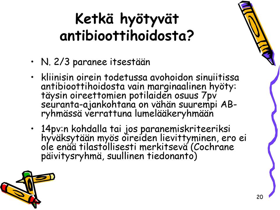 hyöty: täysin oireettomien potilaiden osuus 7pv seuranta-ajankohtana on vähän suurempi ABryhmässä verrattuna