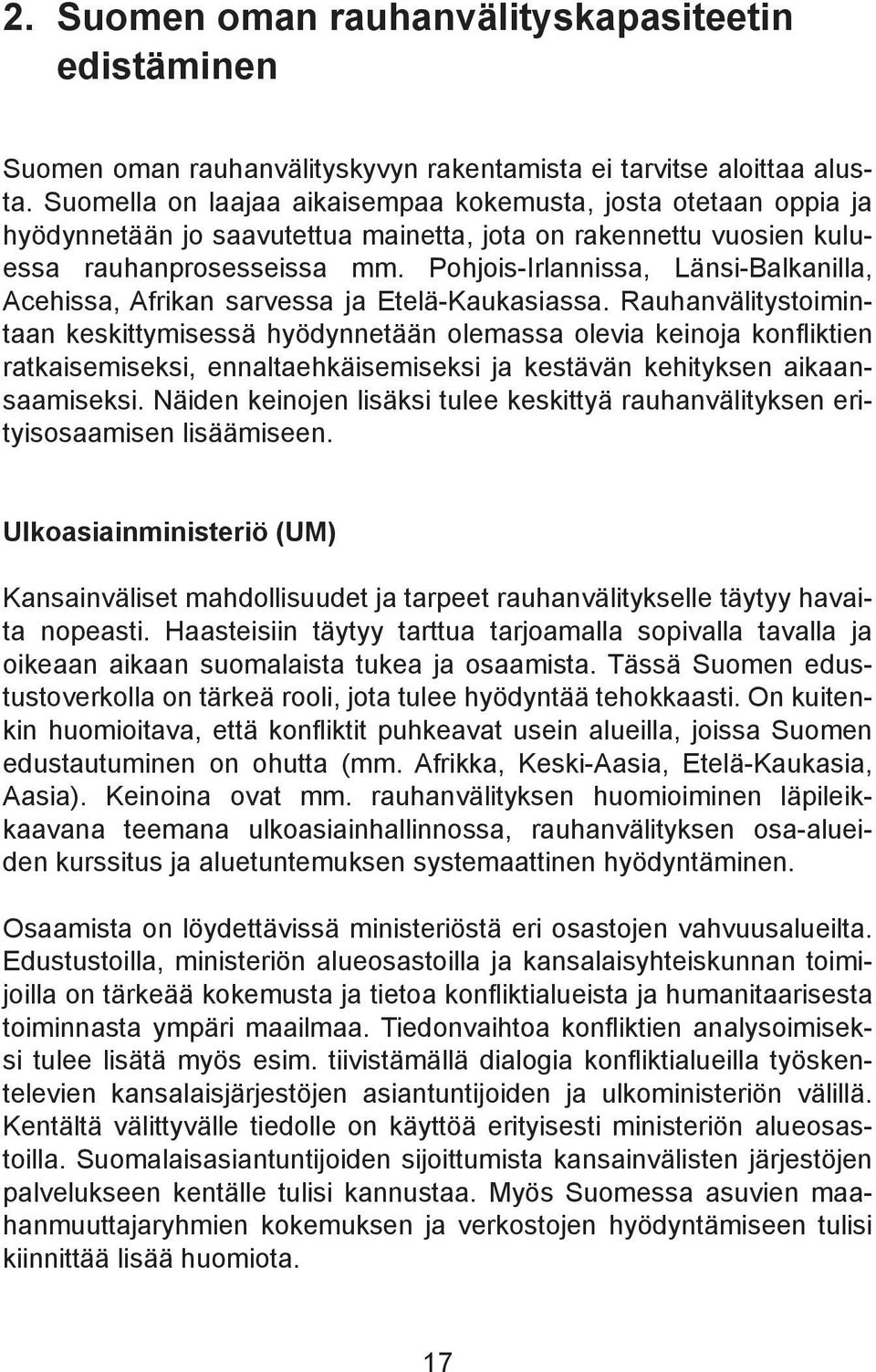 Pohjois-Irlannissa, Länsi-Balkanilla, Acehissa, Afrikan sarvessa ja Etelä-Kaukasiassa.