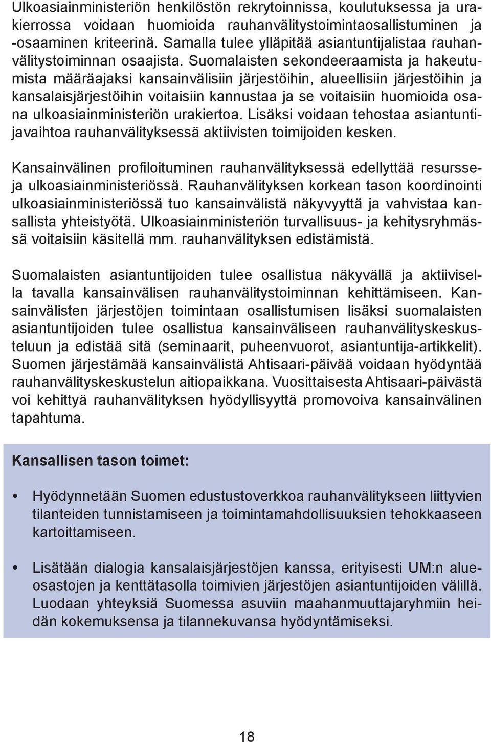 Suomalaisten sekondeeraamista ja hakeutumista määräajaksi kansainvälisiin järjestöihin, alueellisiin järjestöihin ja kansalaisjärjestöihin voitaisiin kannustaa ja se voitaisiin huomioida osana