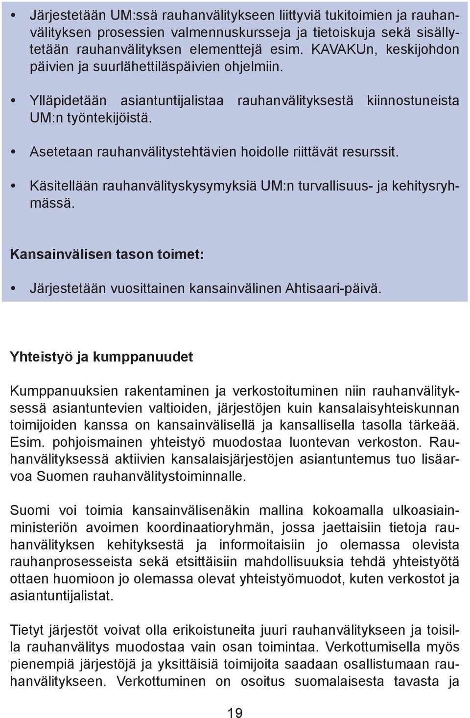 Asetetaan rauhanvälitystehtävien hoidolle riittävät resurssit. Käsitellään rauhanvälityskysymyksiä UM:n turvallisuus- ja kehitysryhmässä.