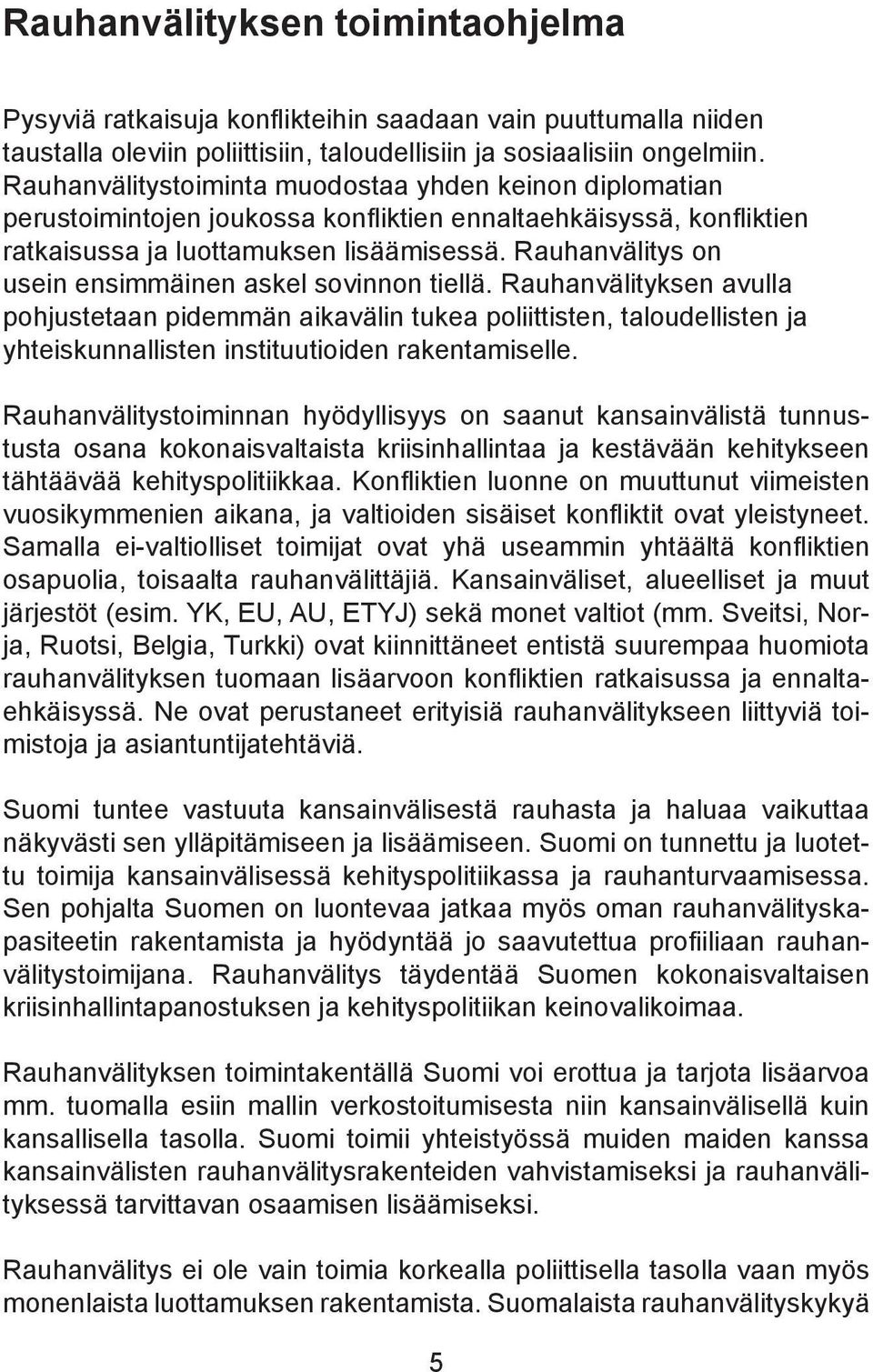 Rauhanvälitys on usein ensimmäinen askel sovinnon tiellä.