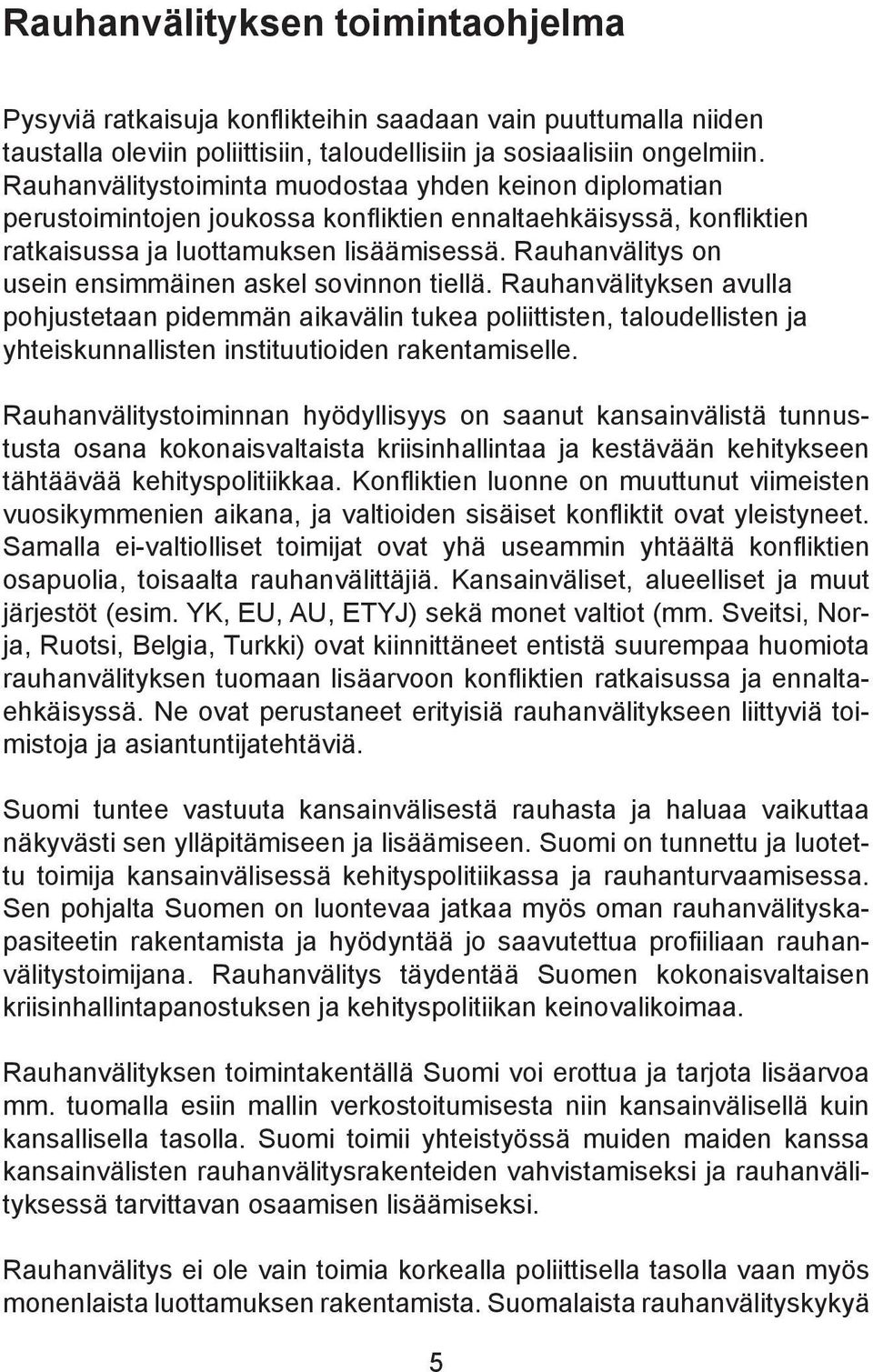 Rauhanvälitys on usein ensimmäinen askel sovinnon tiellä.