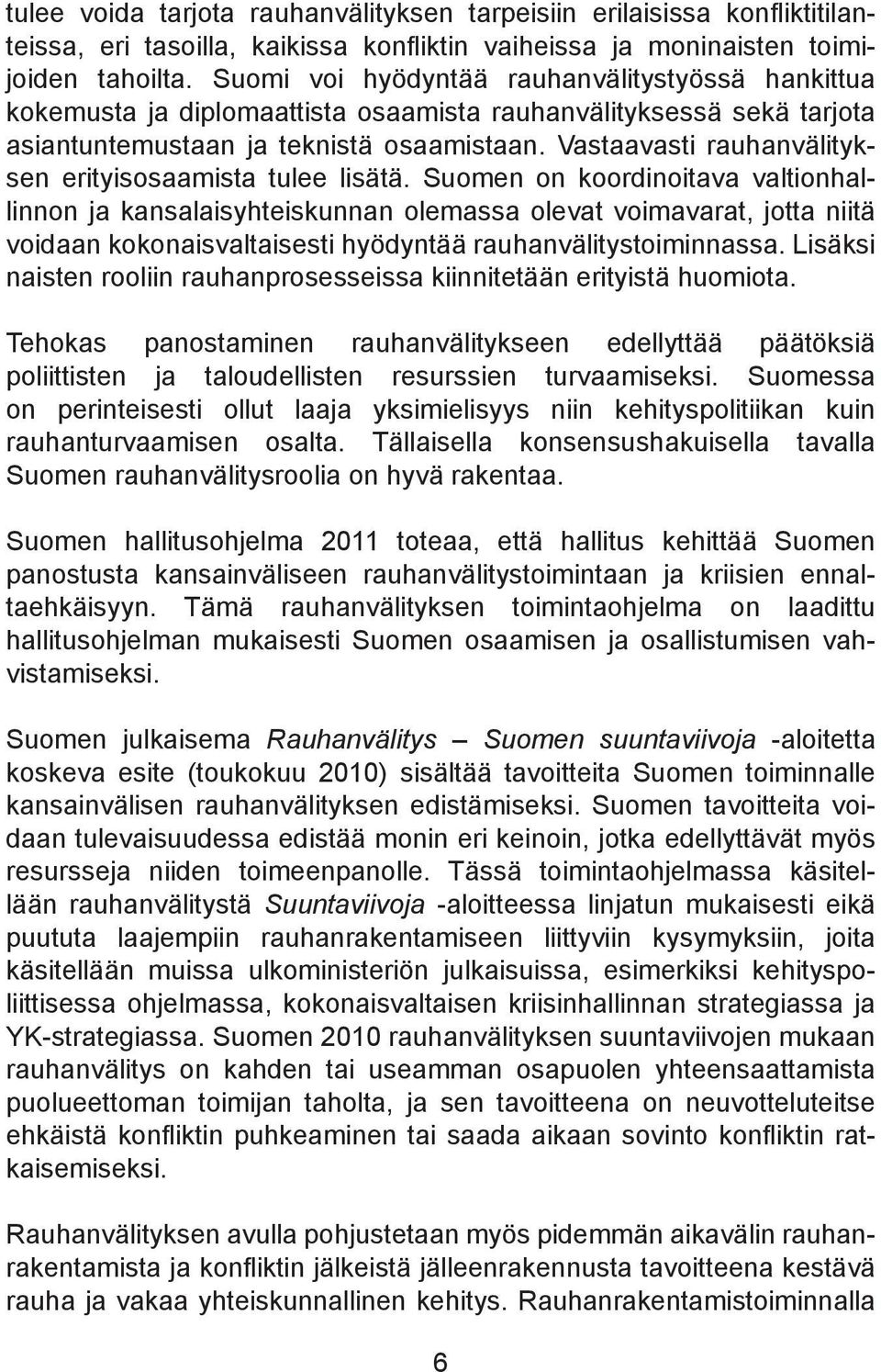 Vastaavasti rauhanvälityksen erityisosaamista tulee lisätä.