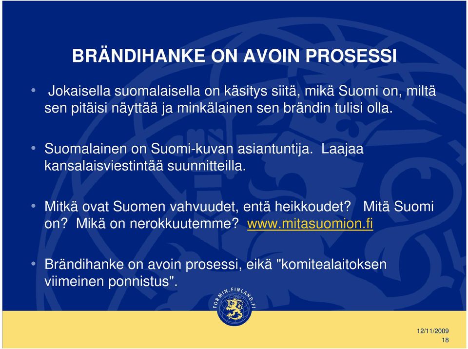 Laajaa kansalaisviestintää suunnitteilla. Mitkä ovat Suomen vahvuudet, entä heikkoudet? Mitä Suomi on?