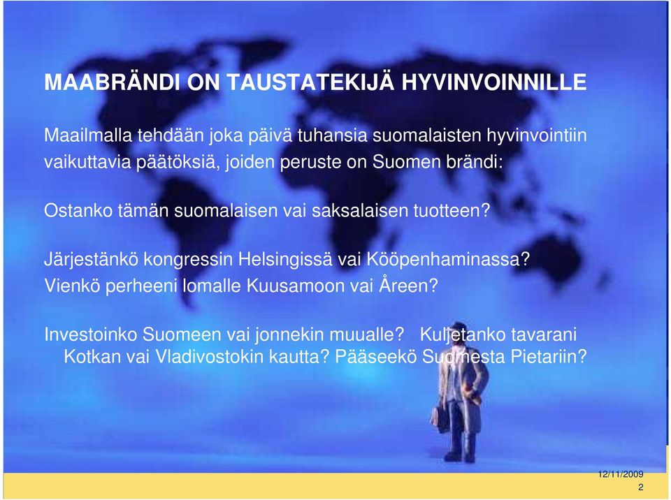 Järjestänkö kongressin Helsingissä vai Kööpenhaminassa? Vienkö perheeni lomalle Kuusamoon vai Åreen?