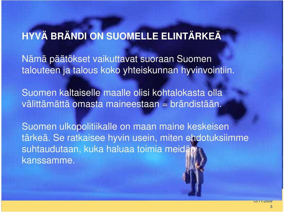 Suomen kaltaiselle maalle olisi kohtalokasta olla välittämättä omasta maineestaan = brändistään.