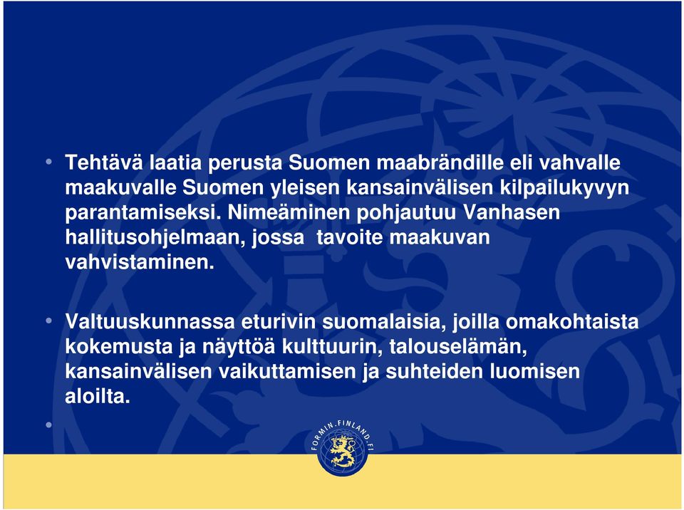 Nimeäminen pohjautuu Vanhasen hallitusohjelmaan, jossa tavoite maakuvan vahvistaminen.