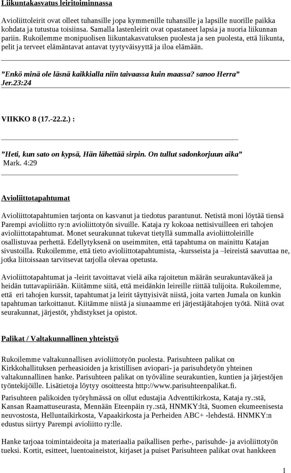 Rukoilemme monipuolisen liikuntakasvatuksen puolesta ja sen puolesta, että liikunta, pelit ja terveet elämäntavat antavat tyytyväisyyttä ja iloa elämään.