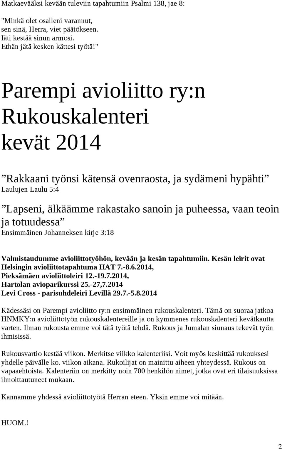 totuudessa Ensimmäinen Johanneksen kirje 3:18 Valmistaudumme avioliittotyöhön, kevään ja kesän tapahtumiin. Kesän leirit ovat Helsingin avioliittotapahtuma HAT 7.-8.6.