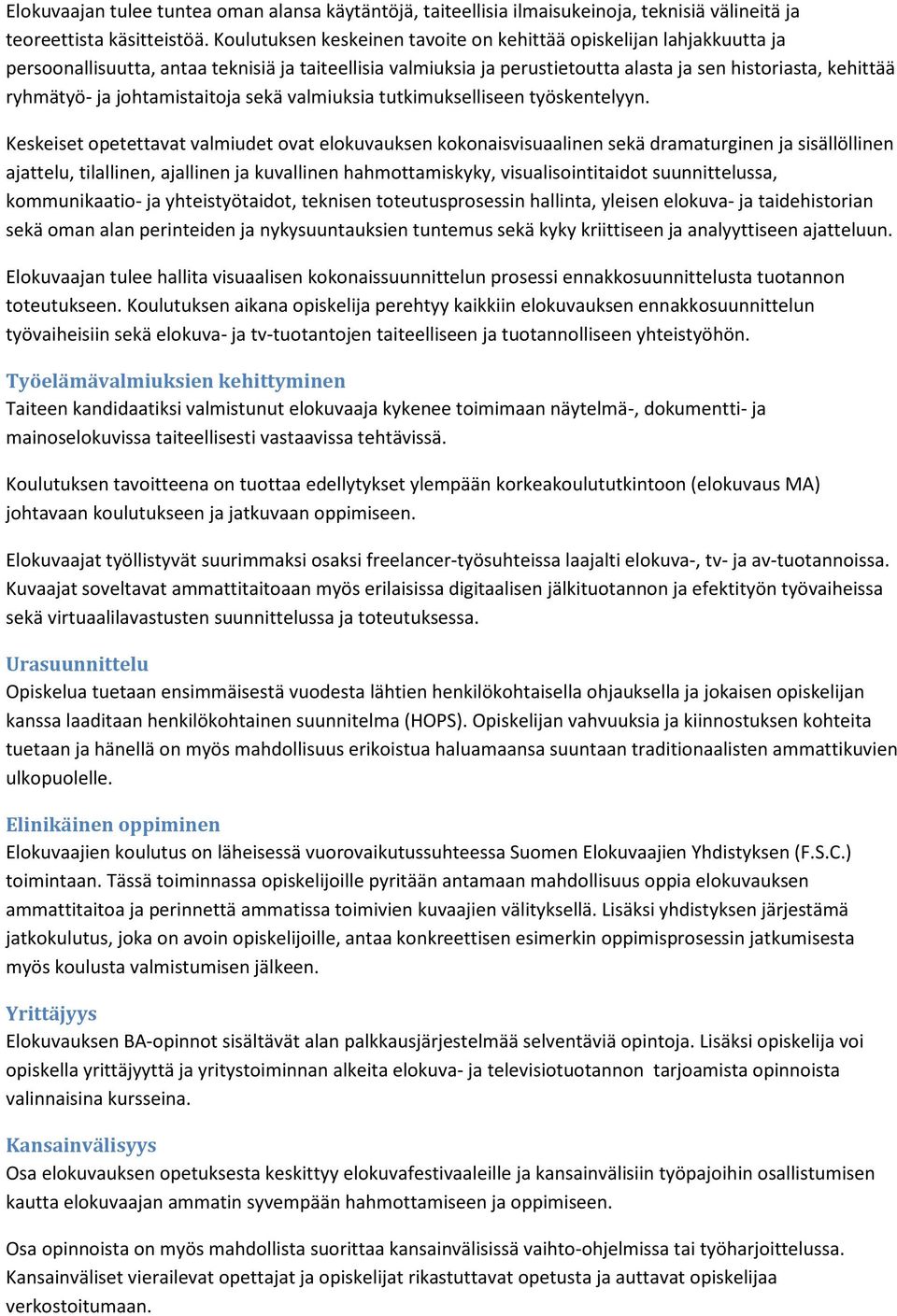 johtamistaitoja sekä valmiuksia tutkimukselliseen työskentelyyn.