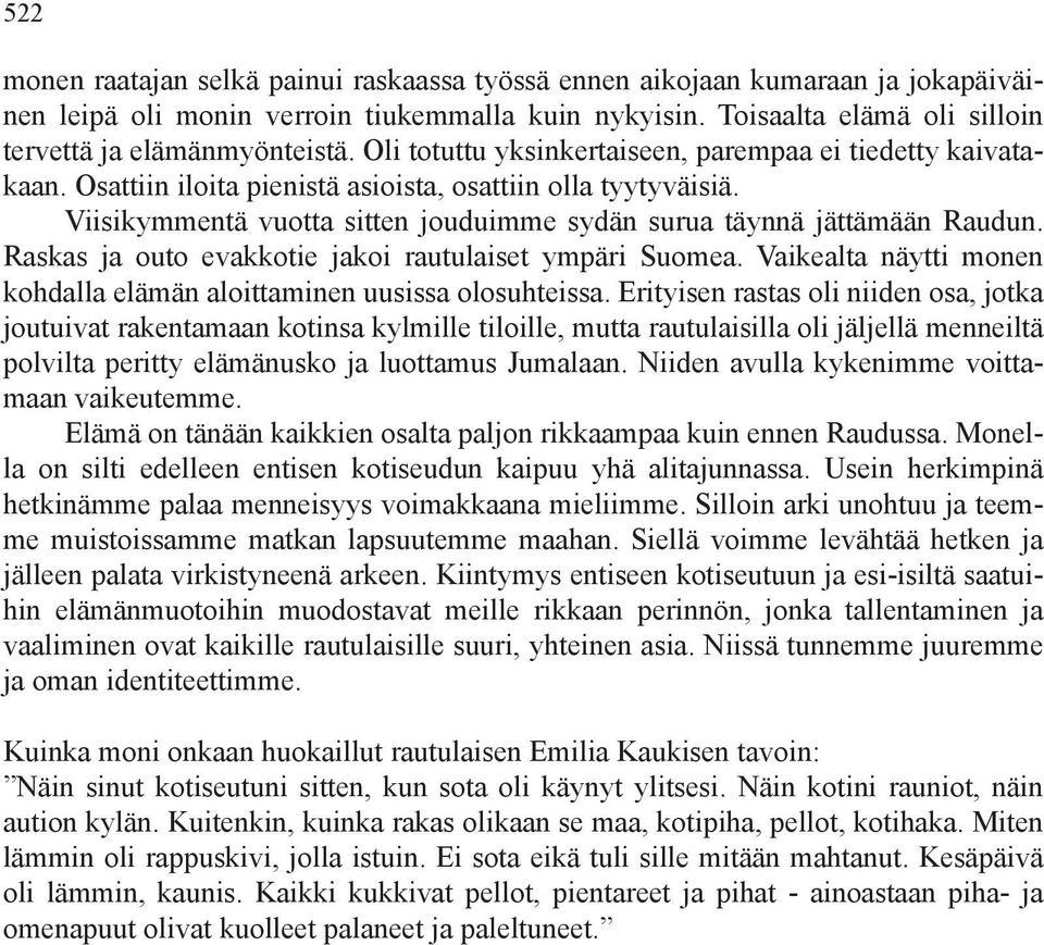 Raskas ja outo evakkotie jakoi rautulaiset ympäri Suomea. Vaikealta näytti monen kohdalla elämän aloittaminen uusissa olosuhteissa.