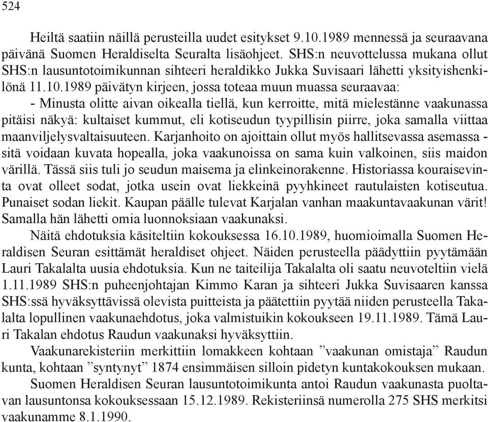 1989 päivätyn kirjeen, jossa toteaa muun muassa seuraavaa: - Minusta olitte aivan oikealla tiellä, kun kerroitte, mitä mielestänne vaakunassa pitäisi näkyä: kultaiset kummut, eli kotiseudun