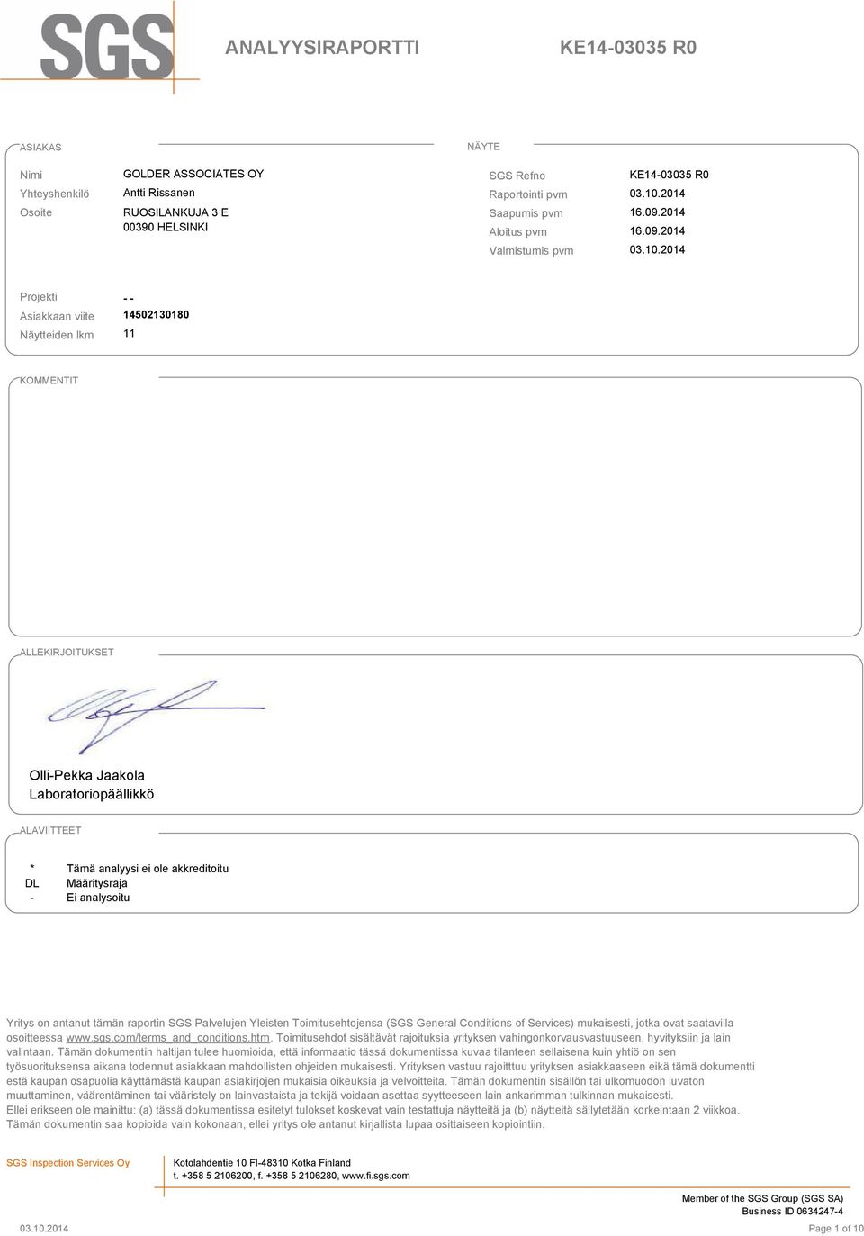 2014 Projekti Asiakkaan viite Näytteiden lkm - - 1402130180 11 KOMMENTIT ALLEKIRJOITUKSET Olli-Pekka Jaakola Laboratoriopäällikkö ALAVIITTEET * DL - Tämä analyysi ei ole akkreditoitu Määritysraja Ei