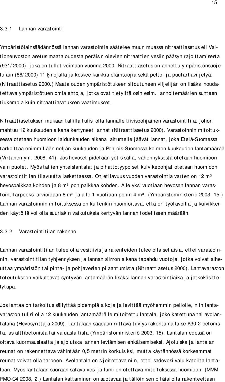 (Nitraattiasetus 2000.) Maatalouden ympäristötukeen sitoutuneen viljelijän on lisäksi noudatettava ympäristötuen omia ehtoja, jotka ovat tietyiltä osin esim.