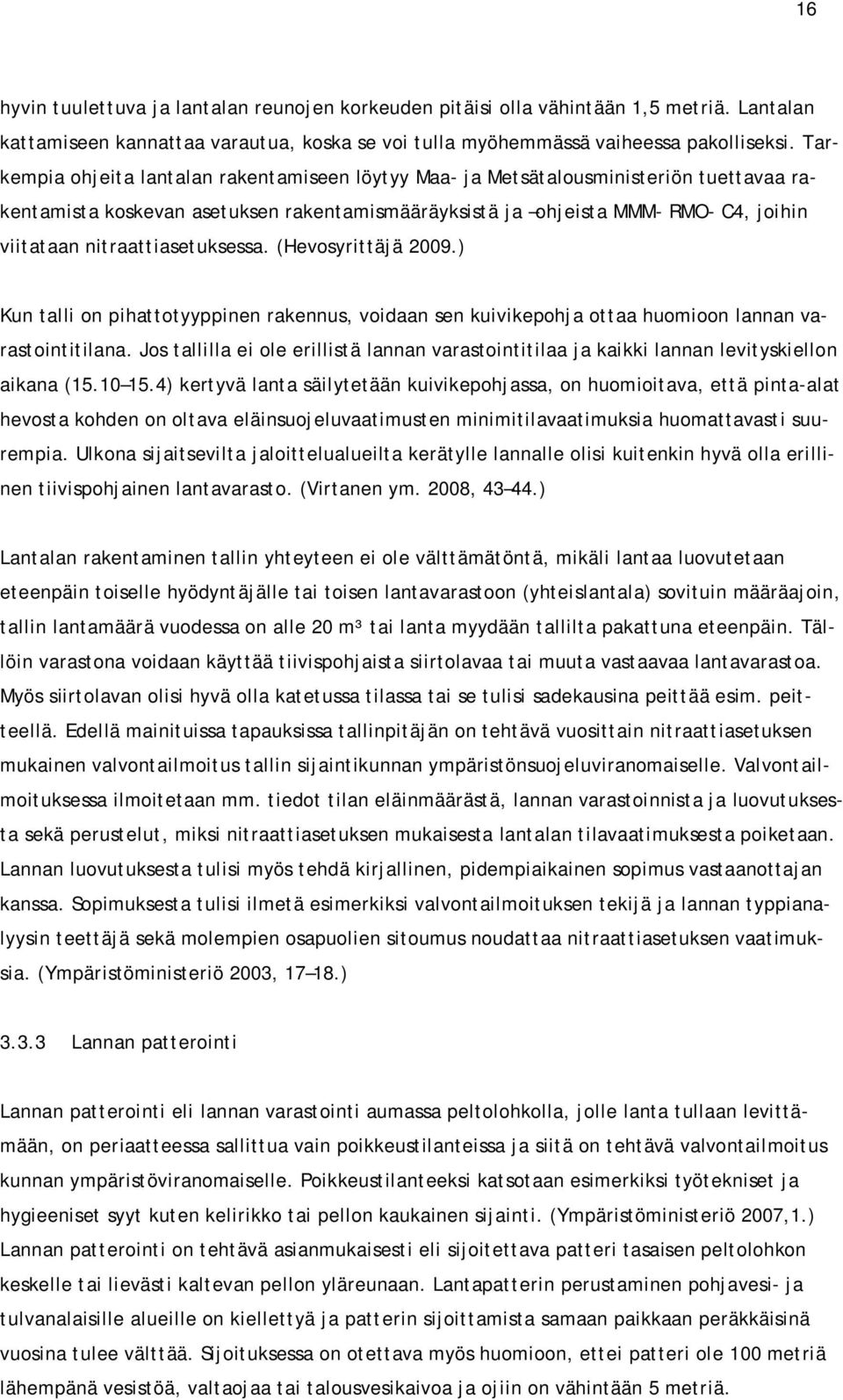 nitraattiasetuksessa. (Hevosyrittäjä 2009.) Kun talli on pihattotyyppinen rakennus, voidaan sen kuivikepohja ottaa huomioon lannan varastointitilana.