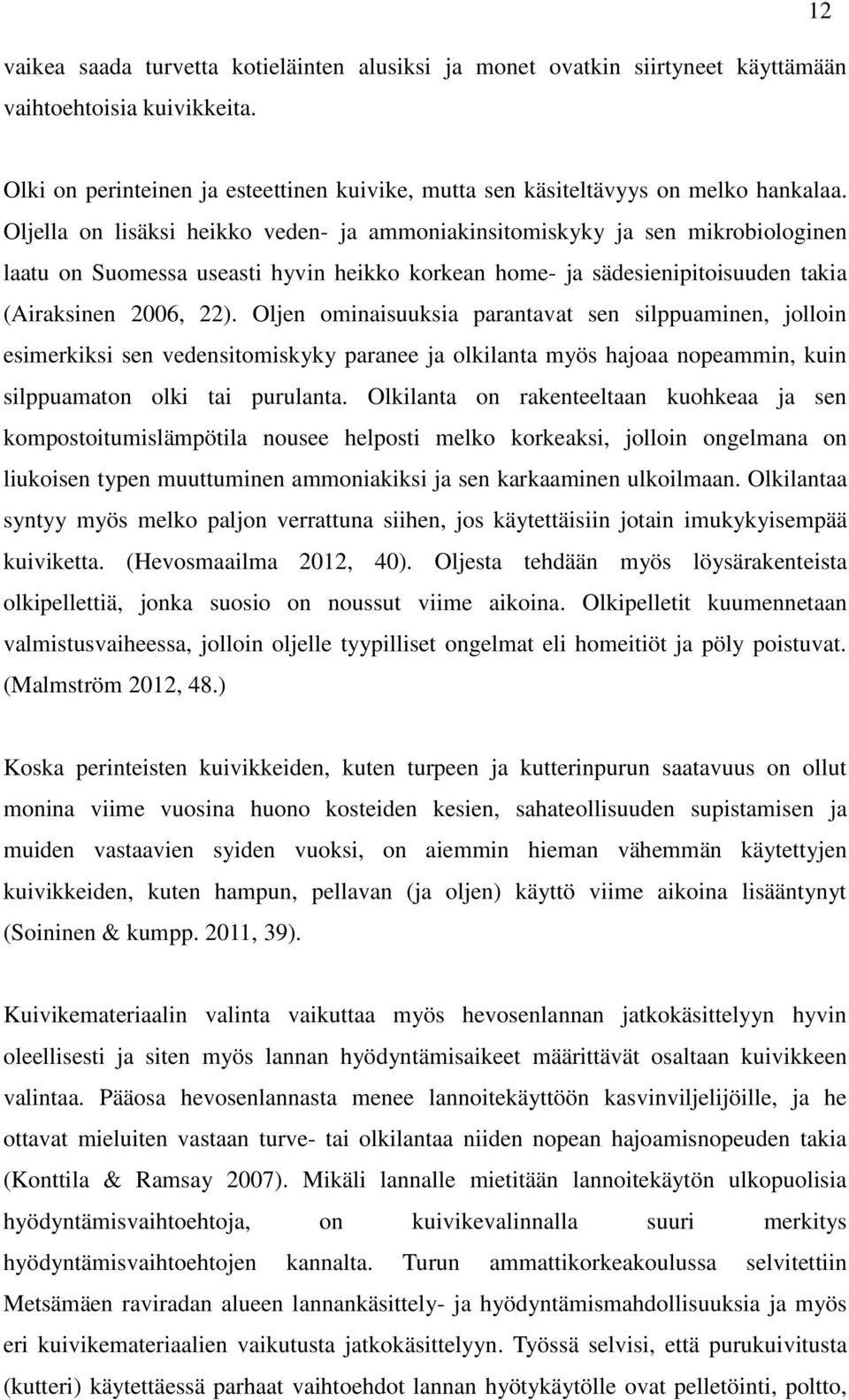 Oljen ominaisuuksia parantavat sen silppuaminen, jolloin esimerkiksi sen vedensitomiskyky paranee ja olkilanta myös hajoaa nopeammin, kuin silppuamaton olki tai purulanta.