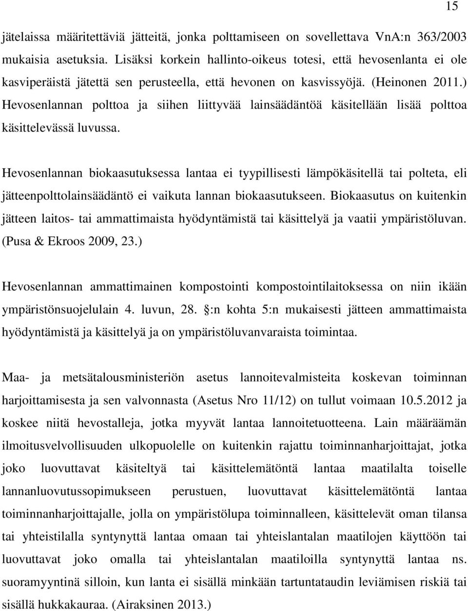 ) Hevosenlannan polttoa ja siihen liittyvää lainsäädäntöä käsitellään lisää polttoa käsittelevässä luvussa.