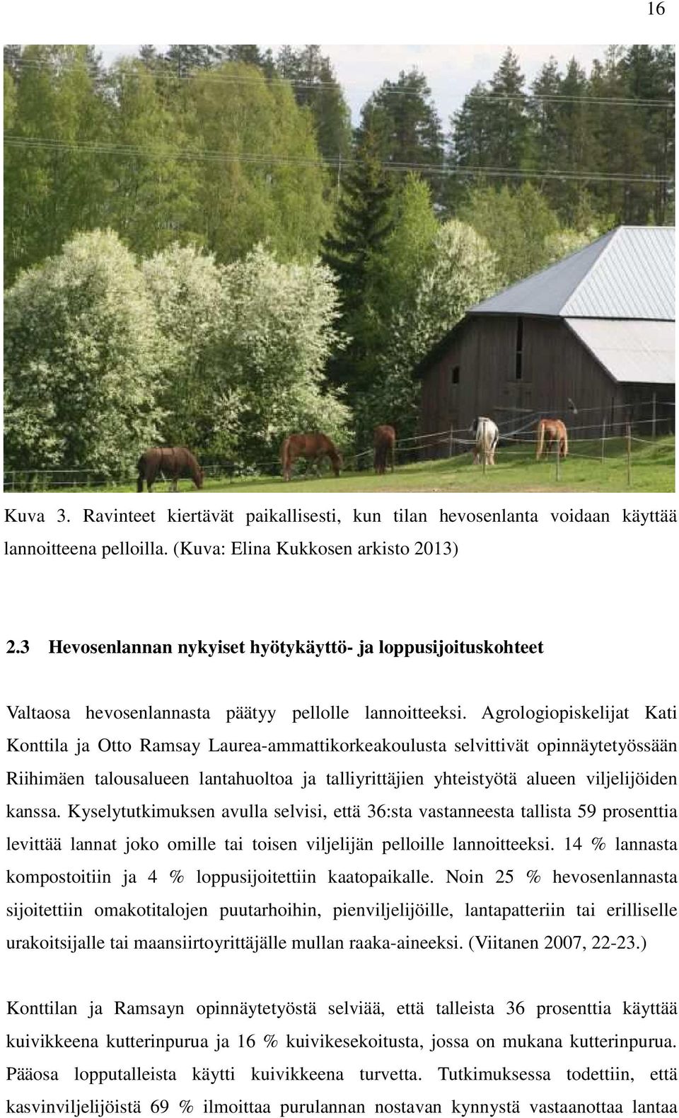 Agrologiopiskelijat Kati Konttila ja Otto Ramsay Laurea-ammattikorkeakoulusta selvittivät opinnäytetyössään Riihimäen talousalueen lantahuoltoa ja talliyrittäjien yhteistyötä alueen viljelijöiden
