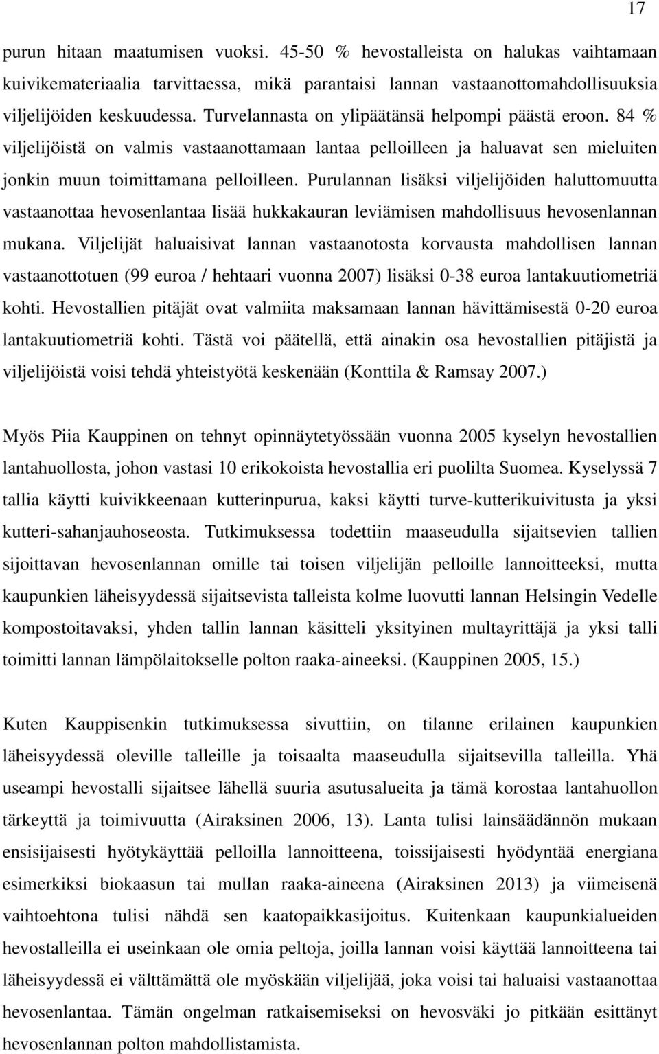 Purulannan lisäksi viljelijöiden haluttomuutta vastaanottaa hevosenlantaa lisää hukkakauran leviämisen mahdollisuus hevosenlannan mukana.