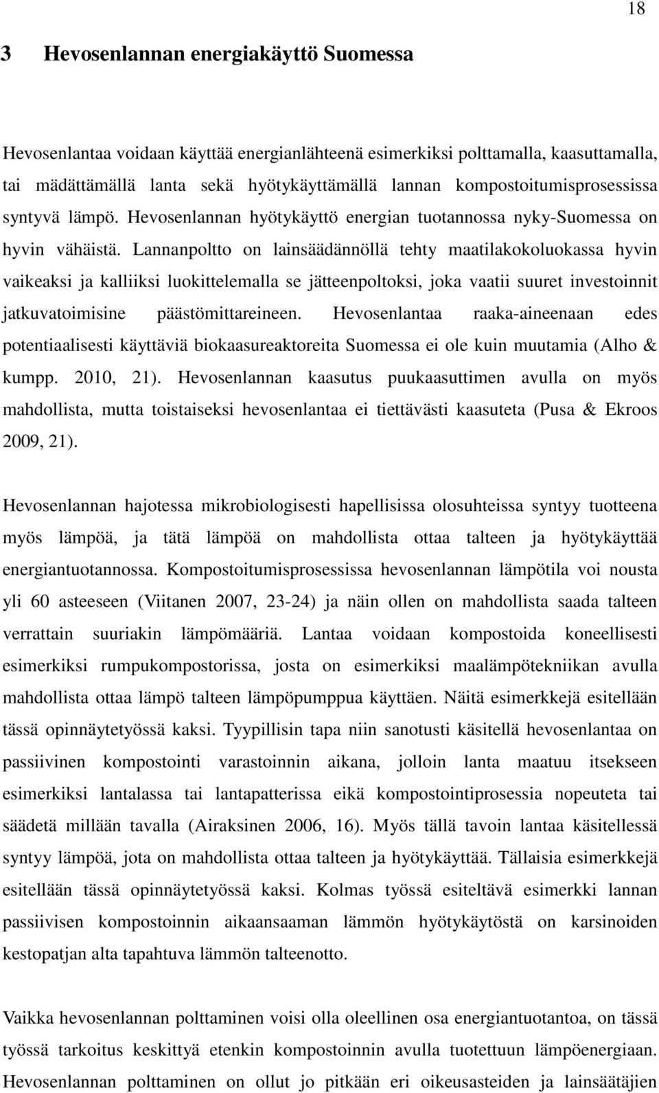 Lannanpoltto on lainsäädännöllä tehty maatilakokoluokassa hyvin vaikeaksi ja kalliiksi luokittelemalla se jätteenpoltoksi, joka vaatii suuret investoinnit jatkuvatoimisine päästömittareineen.