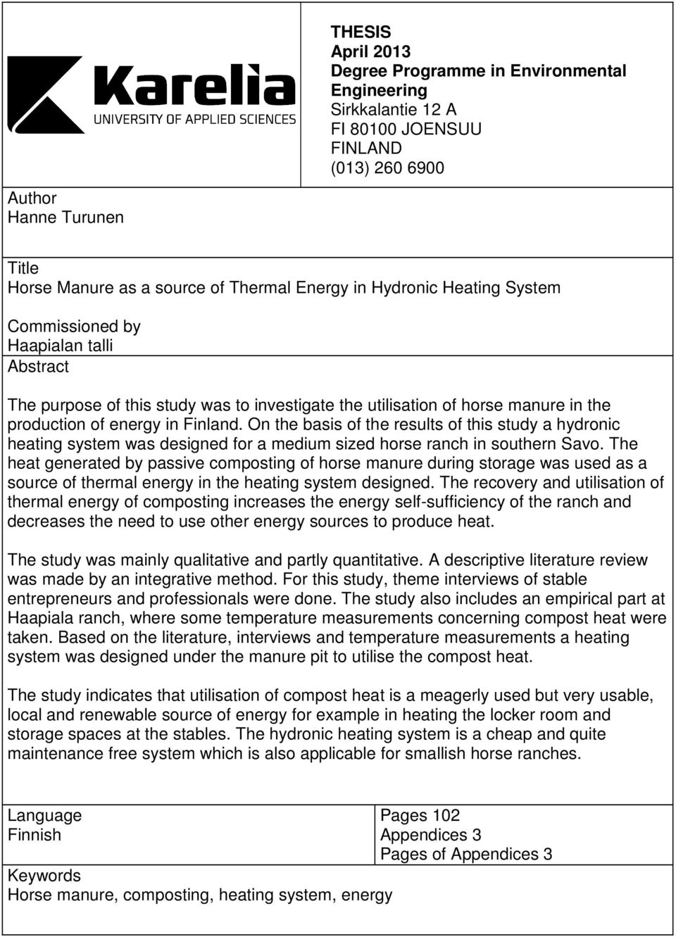 On the basis of the results of this study a hydronic heating system was designed for a medium sized horse ranch in southern Savo.