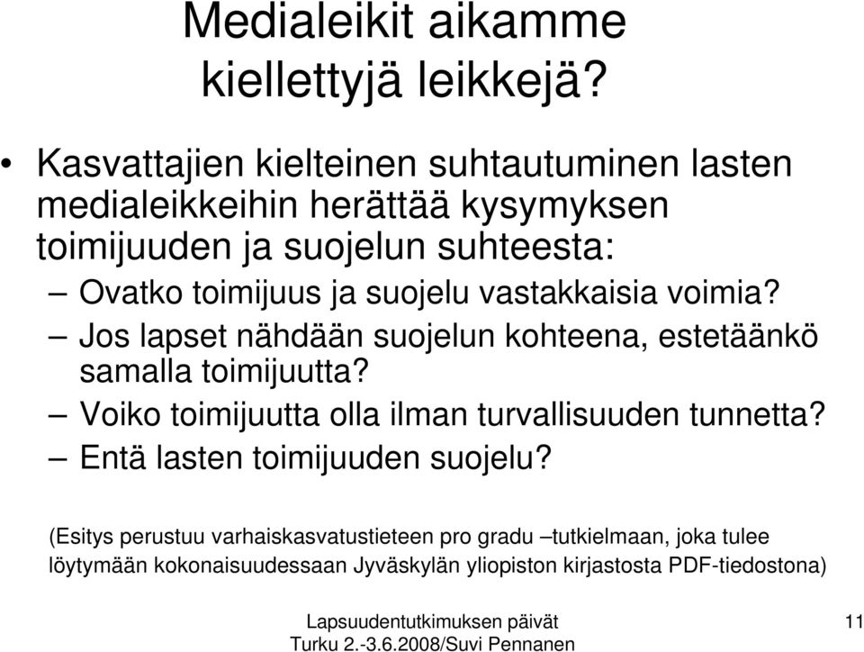 toimijuus ja suojelu vastakkaisia voimia? Jos lapset nähdään suojelun kohteena, estetäänkö samalla toimijuutta?