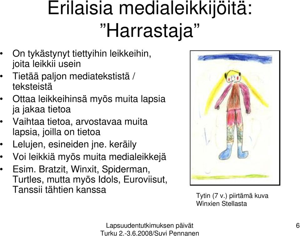 lapsia, joilla on tietoa Lelujen, esineiden jne. keräily Voi leikkiä myös muita medialeikkejä Esim.