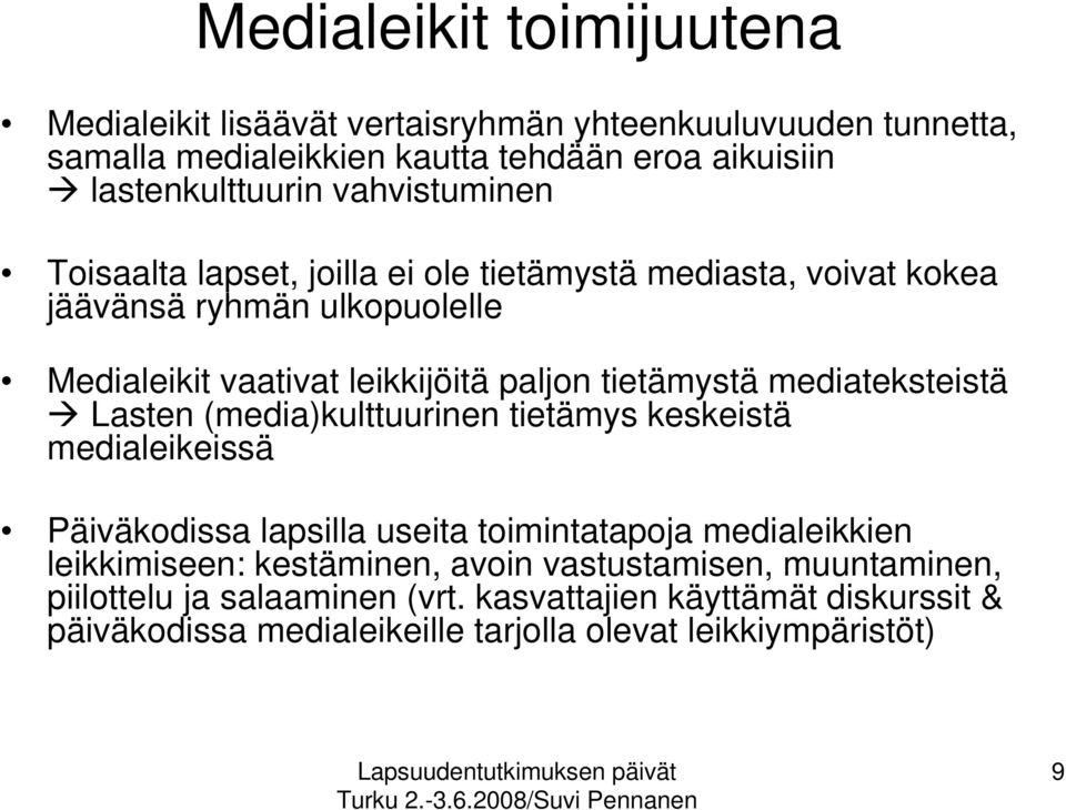 mediateksteistä Lasten (media)kulttuurinen tietämys keskeistä medialeikeissä Päiväkodissa lapsilla useita toimintatapoja medialeikkien leikkimiseen: kestäminen,