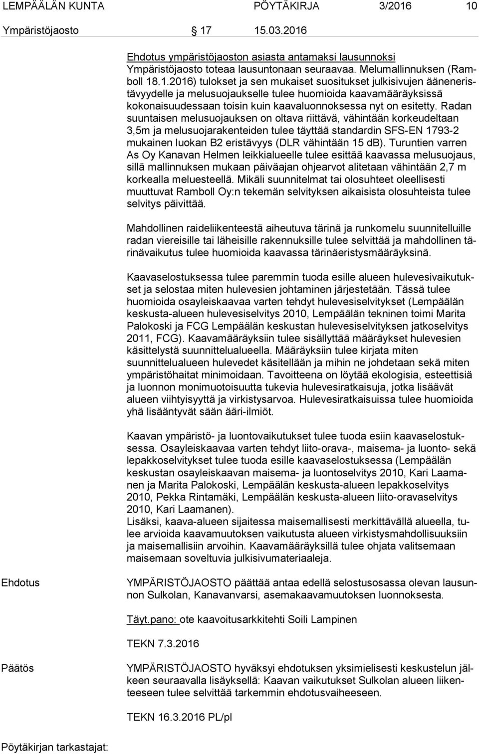 suositukset julkisivujen ää nen eristä vyy del le ja melusuojaukselle tulee huomioida kaa va mää räyk sis sä kokonaisuudessaan toisin kuin kaavaluonnoksessa nyt on esi tet ty.