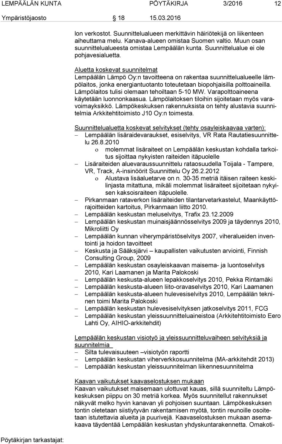 Aluetta koskevat suunnitelmat Lempäälän Lämpö Oy:n tavoitteena on rakentaa suunnittelualueelle lämpö lai tos, jonka energiantuotanto toteutetaan biopohjaisilla polt to ai neil la.