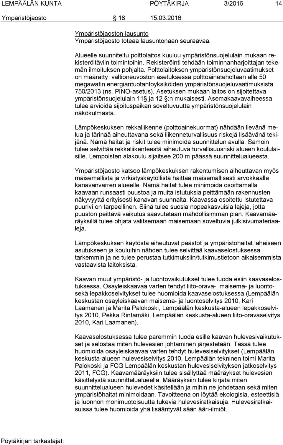 Polttolaitoksen ym pä ris tön suo je lu vaa ti muk set on määrätty valtioneuvoston asetuksessa polttoaineteholtaan al le 50 megawatin energiantuotantoyksiköiden ym pä ris tön suo je lu vaa ti muk sis