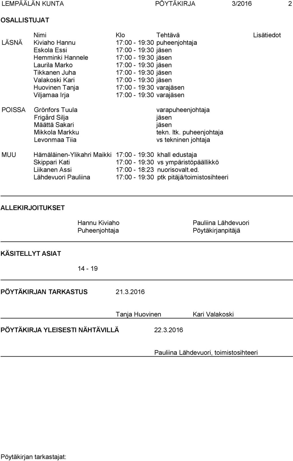 varapuheenjohtaja Frigård Silja jäsen Määttä Sakari jäsen Mikkola Markku tekn. ltk.