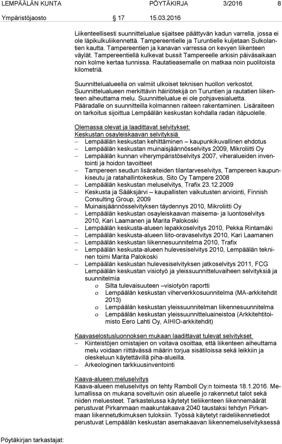 Tampereentiellä kulkevat bussit Tampereelle arkisin päi väs ai kaan noin kolme kertaa tunnissa. Rautatieasemalle on matkaa noin puolitoista kilometriä.