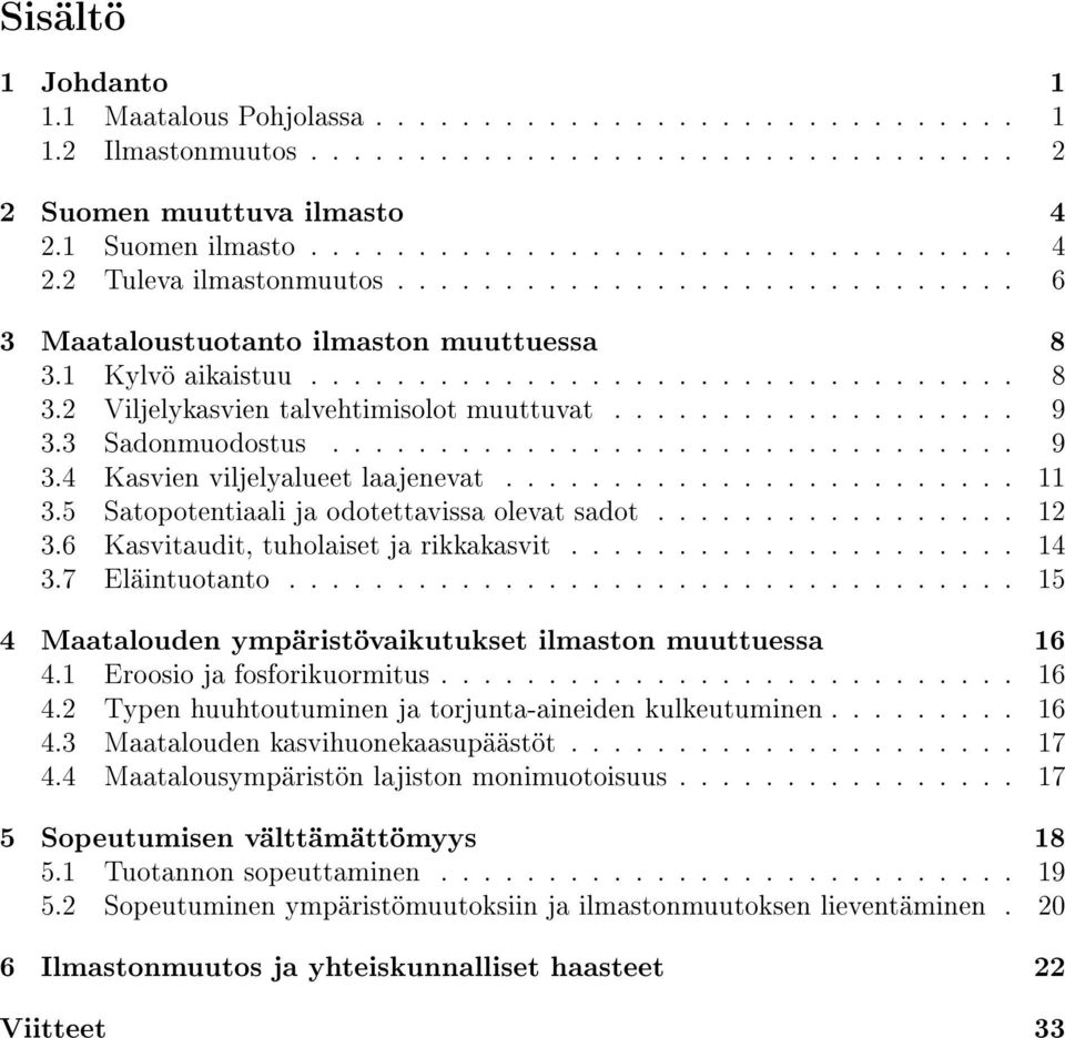 3 Sadonmuodostus................................ 9 3.4 Kasvien viljelyalueet laajenevat........................ 11 3.5 Satopotentiaali ja odotettavissa olevat sadot................. 12 3.