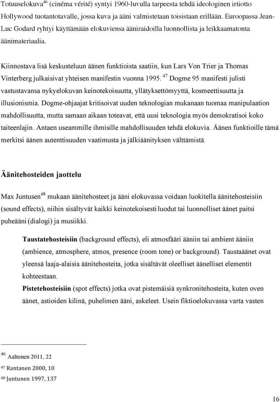 Kiinnostava lisä keskusteluun äänen funktioista saatiin, kun Lars Von Trier ja Thomas Vinterberg julkaisivat yhteisen manifestin vuonna 1995.