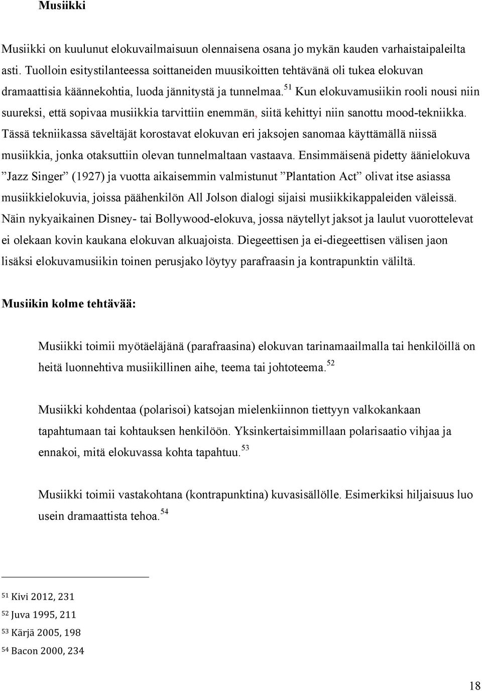 51 Kun elokuvamusiikin rooli nousi niin suureksi, että sopivaa musiikkia tarvittiin enemmän, siitä kehittyi niin sanottu mood-tekniikka.