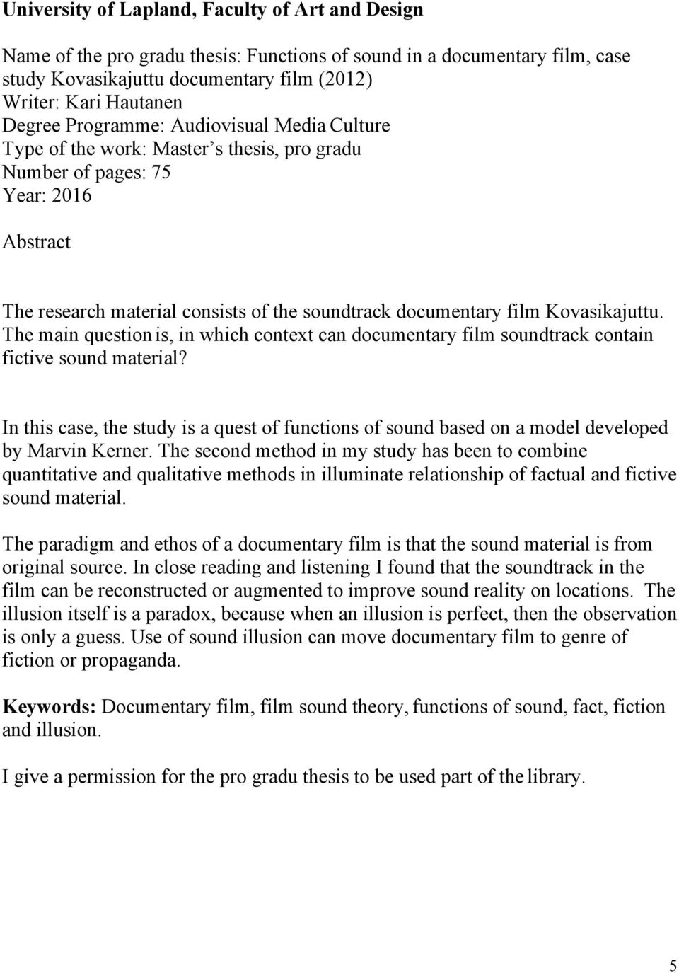 Kovasikajuttu. The main question is, in which context can documentary film soundtrack contain fictive sound material?