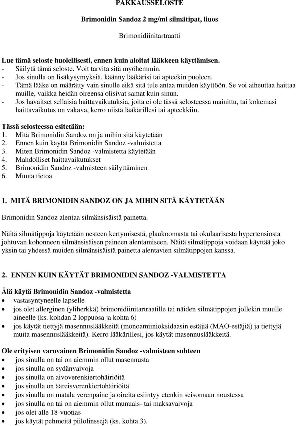Se voi aiheuttaa haittaa muille, vaikka heidän oireensa olisivat samat kuin sinun.
