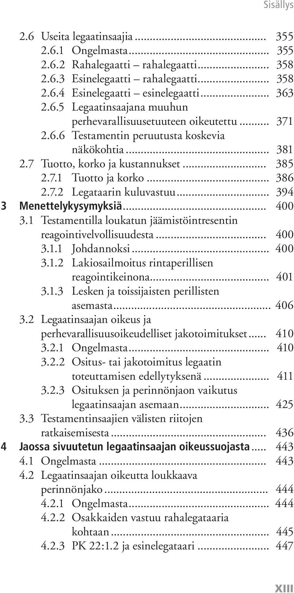 1 Testamentilla loukatun jäämistöintresentin reagointivelvollisuudesta... 400 3.1.1 Johdannoksi... 400 3.1.2 Lakiosailmoitus rintaperillisen reagointikeinona... 401 3.1.3 Lesken ja toissijaisten perillisten asemasta.